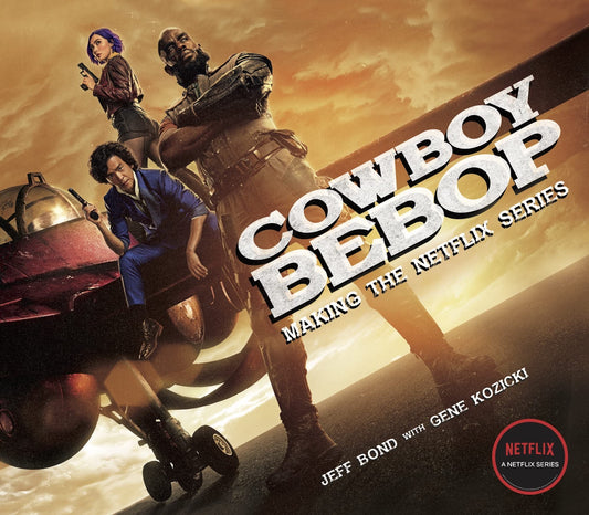 Cowboy Bebop: Making The Netflix Series by Jeff Bond with Gene Kozicki