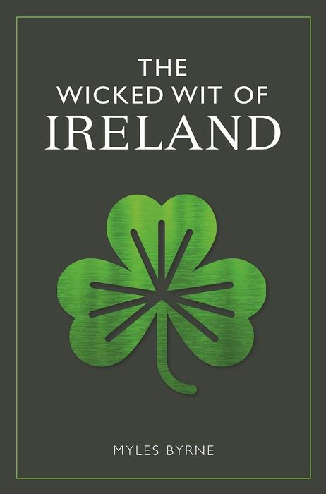 (TXS) The Wicked Wit Of Ireland by Myles Byrne
