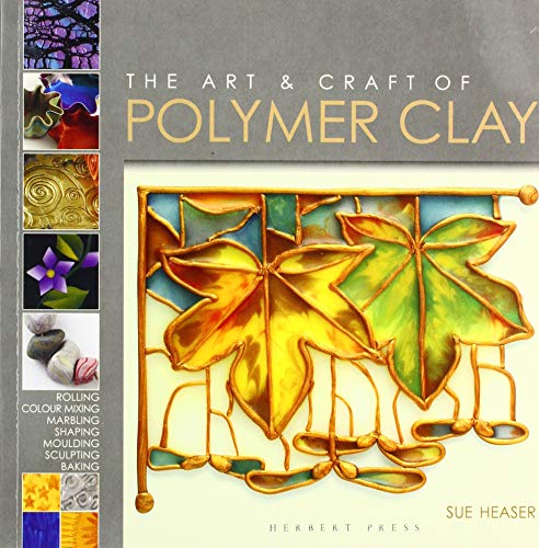 Art & Craft Of Polymer Clay by Sue Heaser