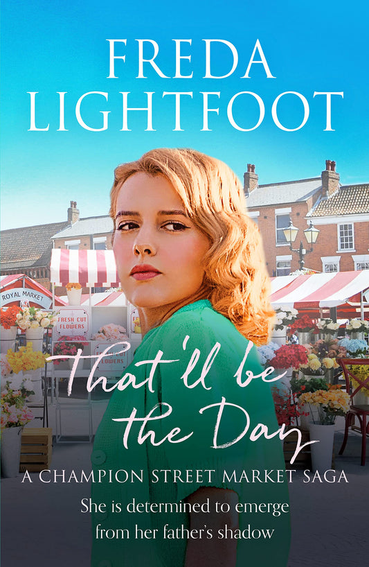 That'll Be The Day (a Champion Street Market saga) by Freda Lightfoot