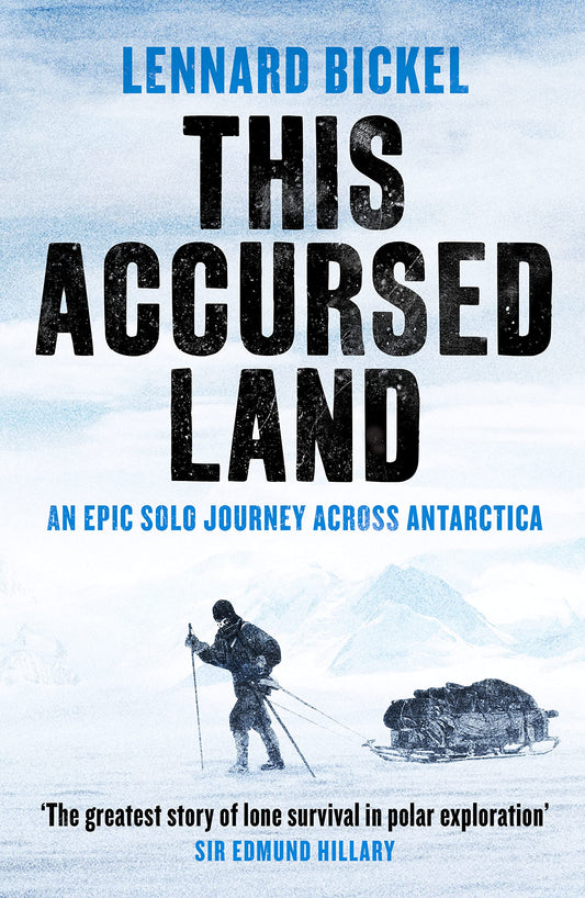 This Accursed Land: an epic solo journey across Antarctica by Lennard Bickel