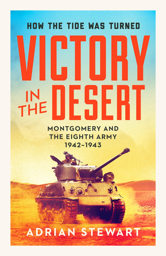 Victory In The Desert: Montgomery & the Eighth Army 1942-43 by Adrian Stewart