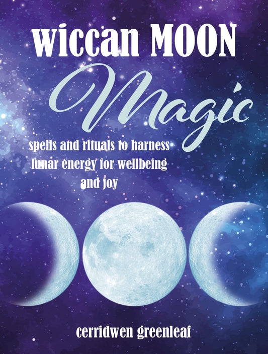 Wiccan Moon Magic: Spells & rituals to harness lunar energy for wellbeing & joy by Greenleaf, Cerridwen