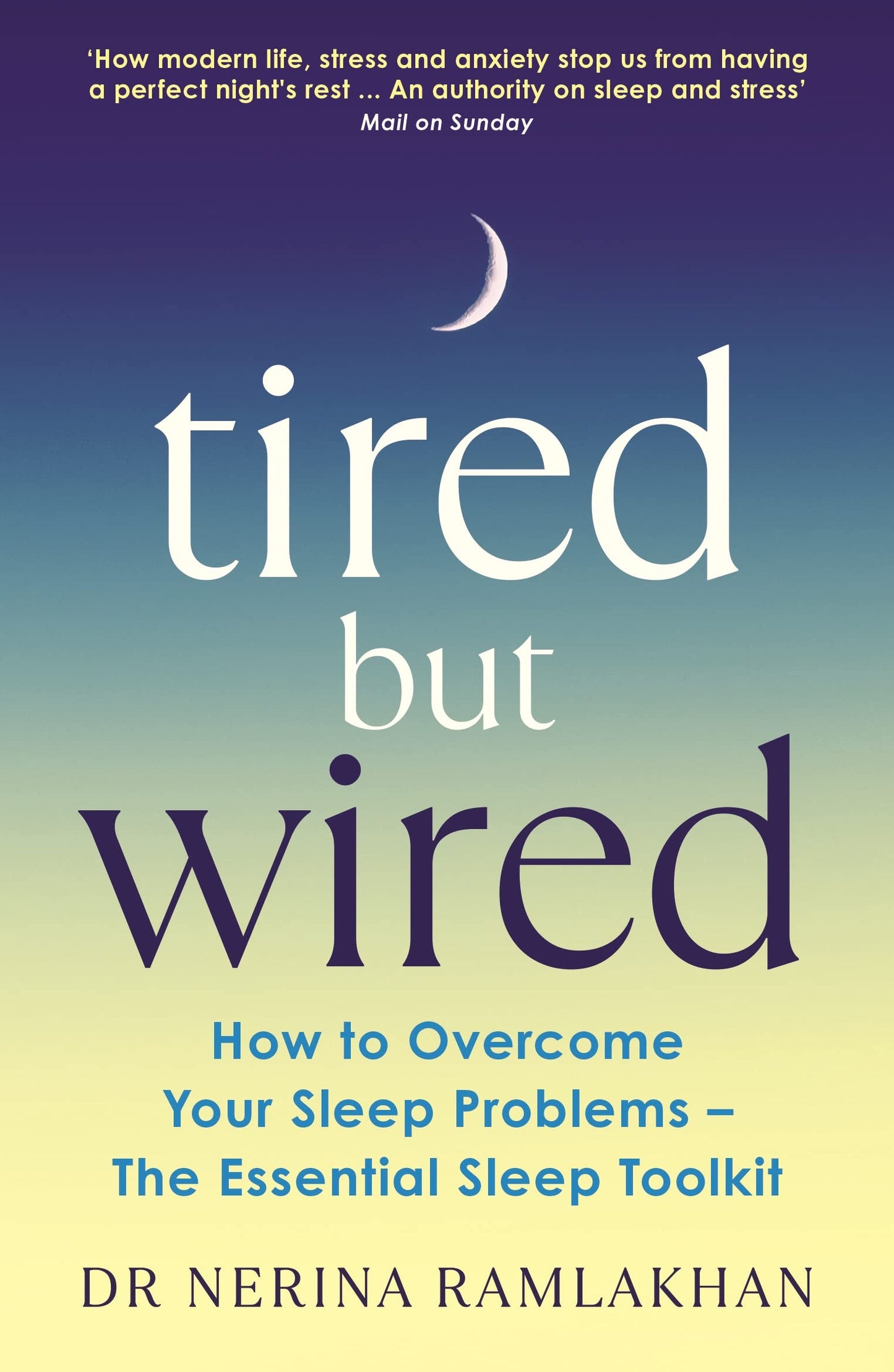 Tired But Wired: how to overcome your sleep problems by Nerina Ramlakhan