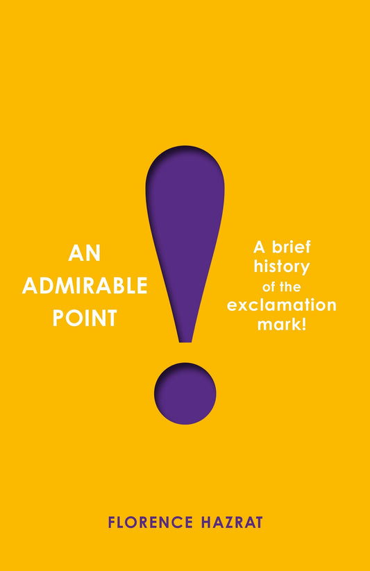 An Admirable Point: a brief history of the exclamation mark! by Florence Hazrat