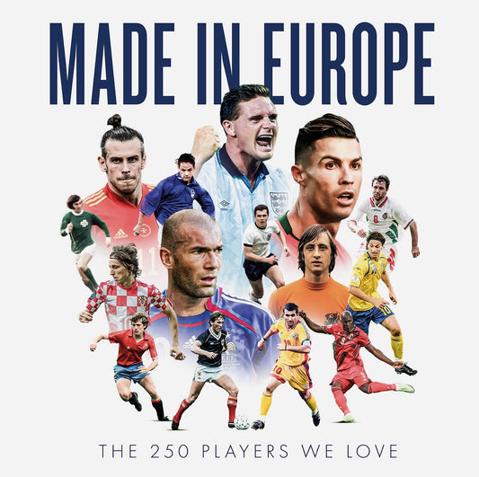 Made in Europe: The 250 Players We Love by Brewin, John