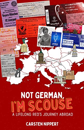 Not German, I'm Scouse: A Lifelong Red's Journey Abroad by Carsten Nippert