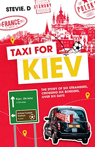 Taxi For Kiev: The Story of Six Strangers, Crossing Six Borders, Over Six Days by Steve Deponeo