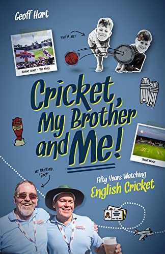 Cricket, My Brother and Me: Fifty Years Watching English by Hart, Geoffrey