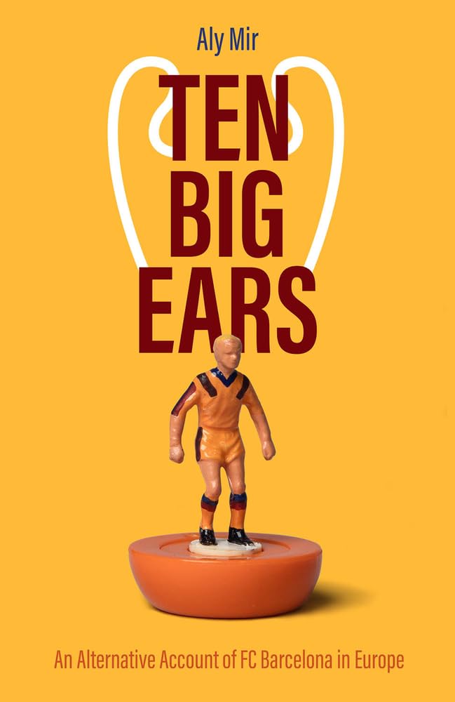 Ten Big Ears: an Alternative Account of Barcelona in Europe by Aly Muir