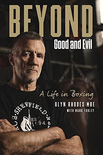 Beyond Good and Evil: Glyn Rhodes MBE, a Life in Boxing by Rhodes, Glyn