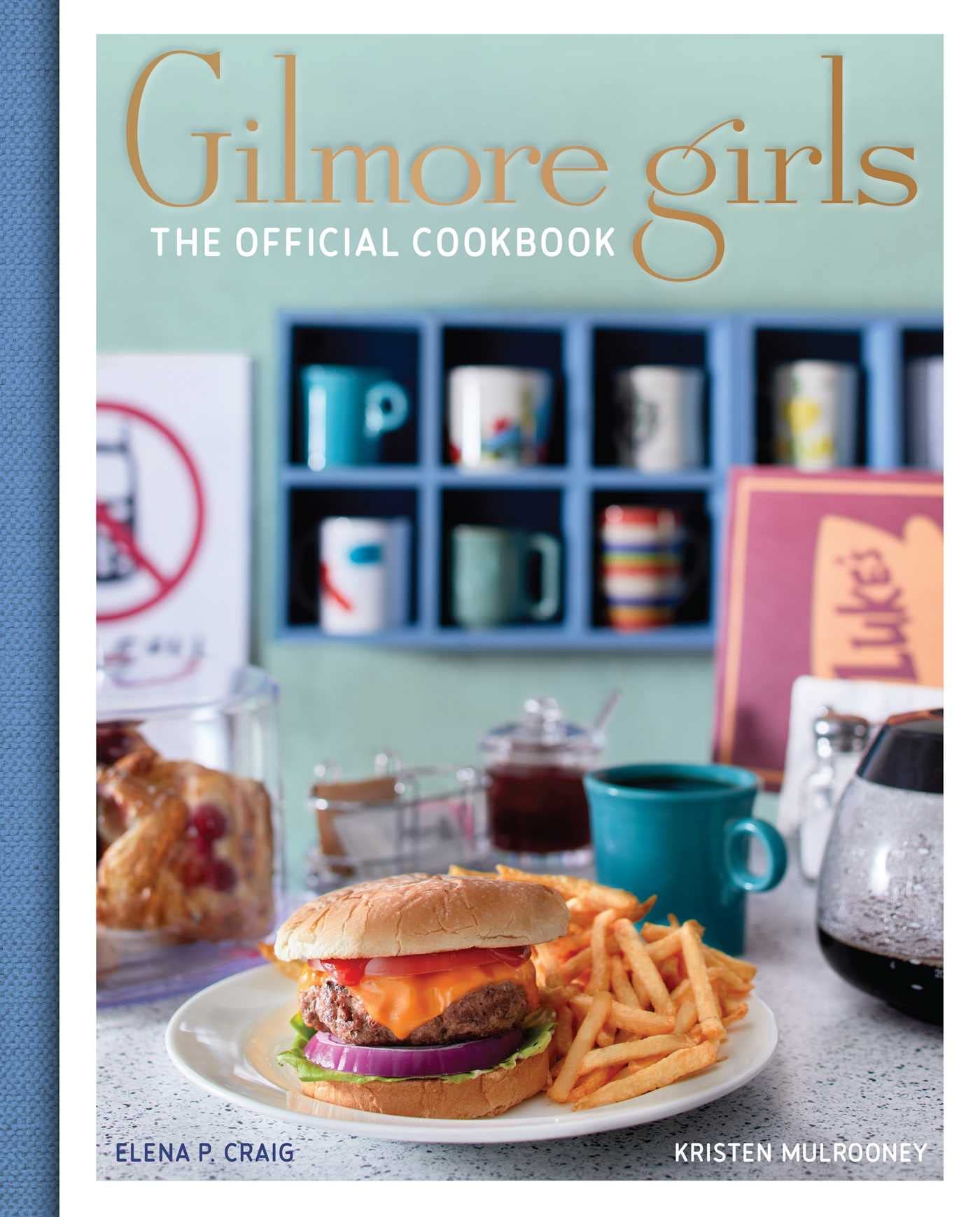 Gilmore Girls Cookbook by Elena Craig | Kristen Mulrooney