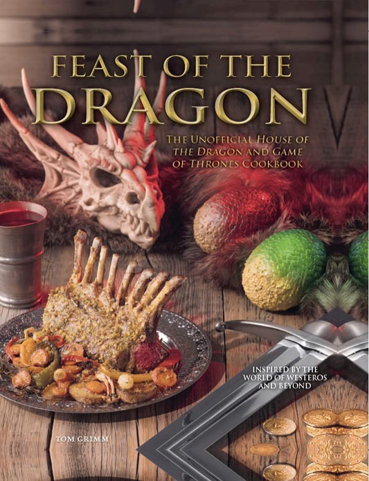 Feast of the Dragon: The Unofficial House of the Dragon and Game of Thrones Cookbook by Grimm | Tom