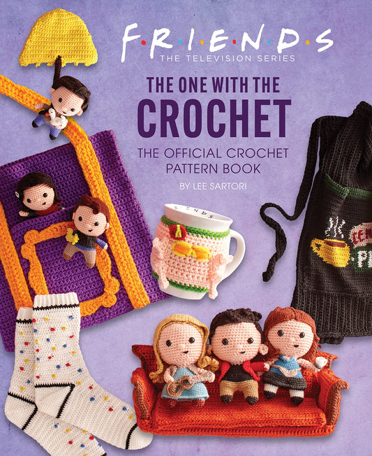 Friends: The One With The Crochet: The Official Friends Crochet Pattern Book by Lee Sartori