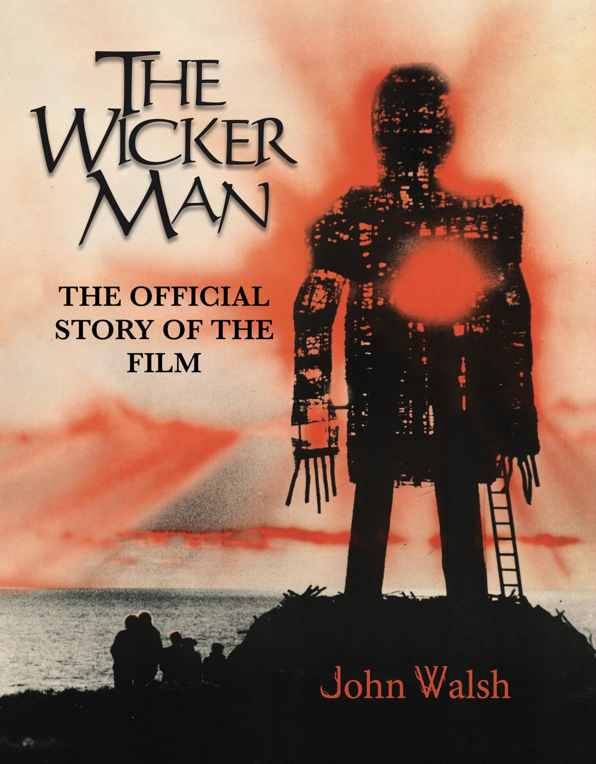 Wicker Man: Die offizielle Geschichte des Films von John Walsh