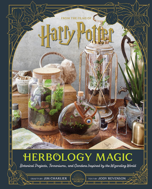 Harry Potter: Herbology Magic: Botanical Projects, Terrariums, and Gardens Inspired by the Wizarding World by Jody Revenson