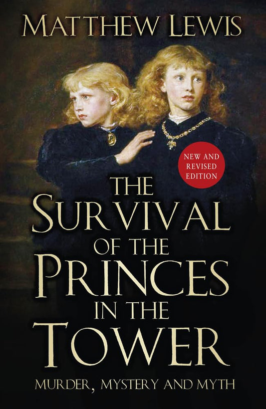 Survival of the Princes in the Tower: Murder, Mystery and Myth by Lewis, Matthew