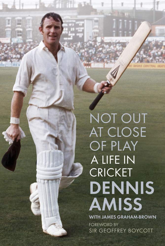 Not Out at Close of Play: A Life in Cricket by Dennis Amiss | James Graham-Brown | Geoffrey Boycott