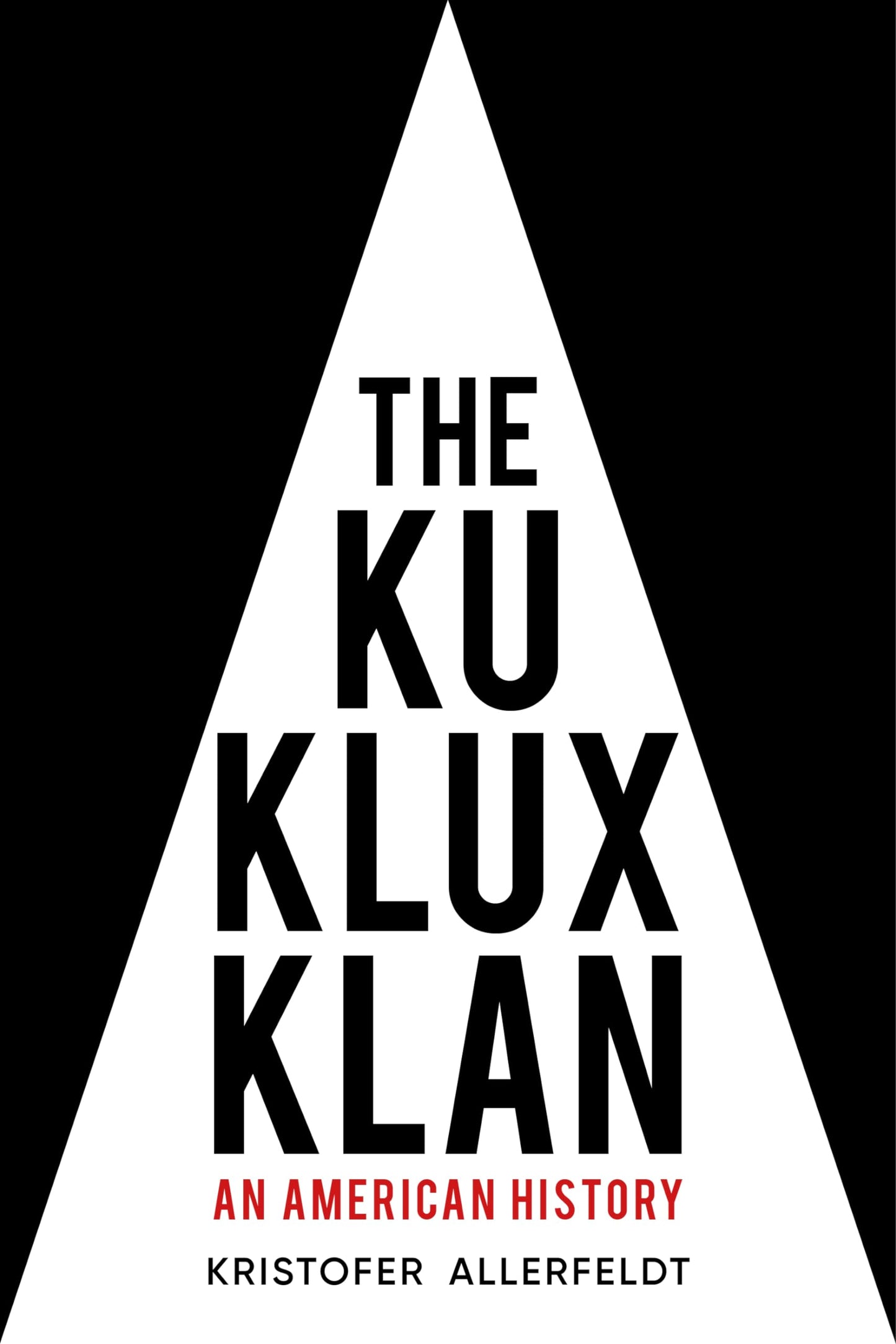 Ku Klux Klan: An American History by Kristofer Allerfeldt