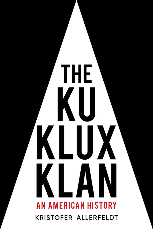 Ku Klux Klan: An American History by Kristofer Allerfeldt