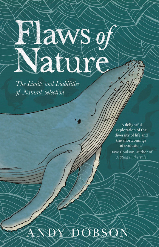 Flaws of Nature: The Limits and Liabilities of Natural Selection by Andy Dobson