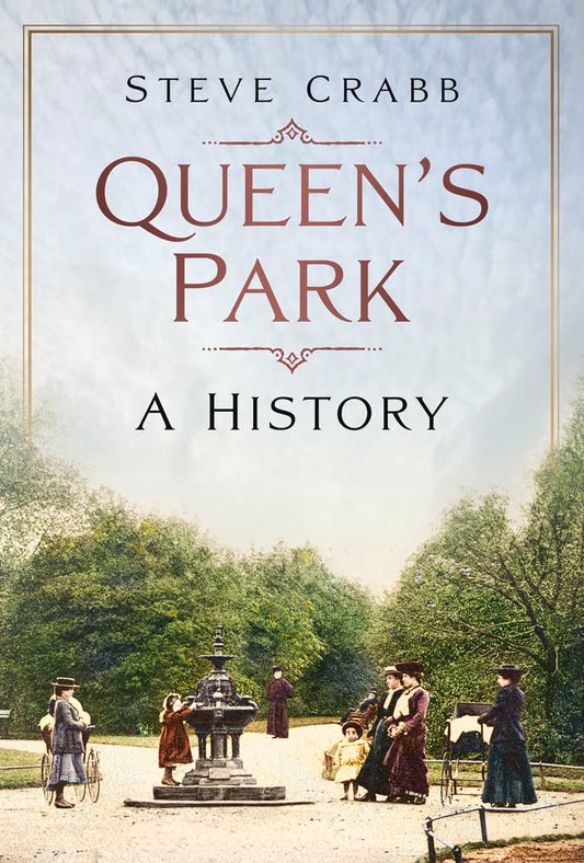 Queen's Park: A History (shelf worn) by Steve Crabb