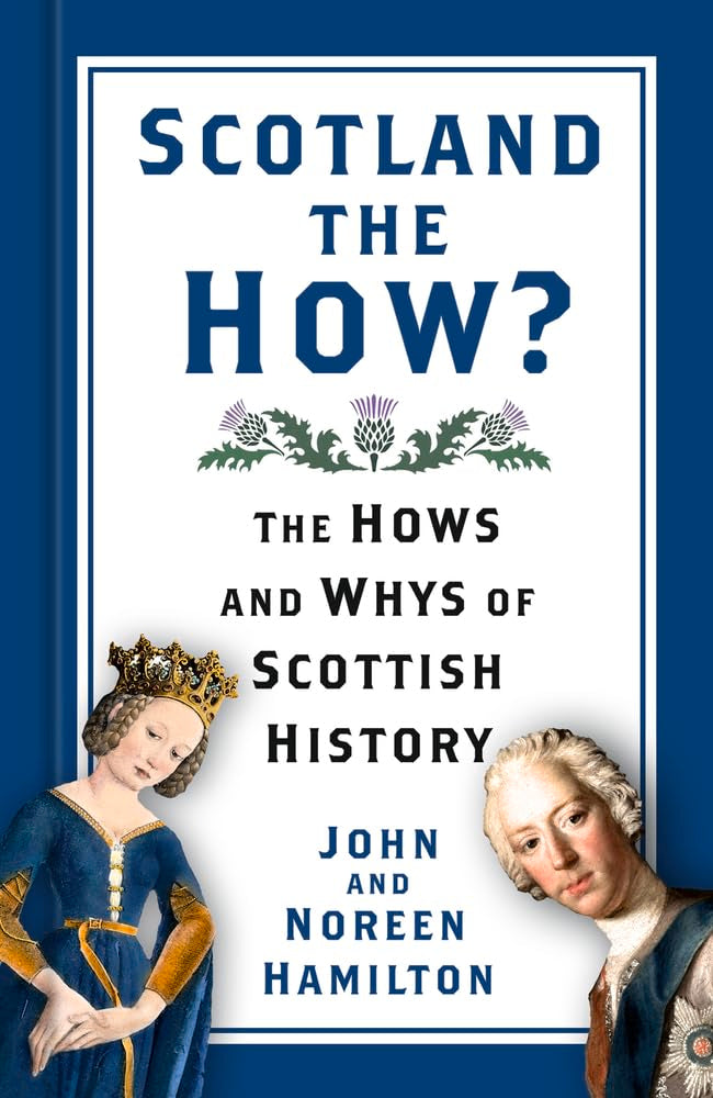 Scotland the How?: The Hows and Whys of Scottish History by John and Noreen Hamilton