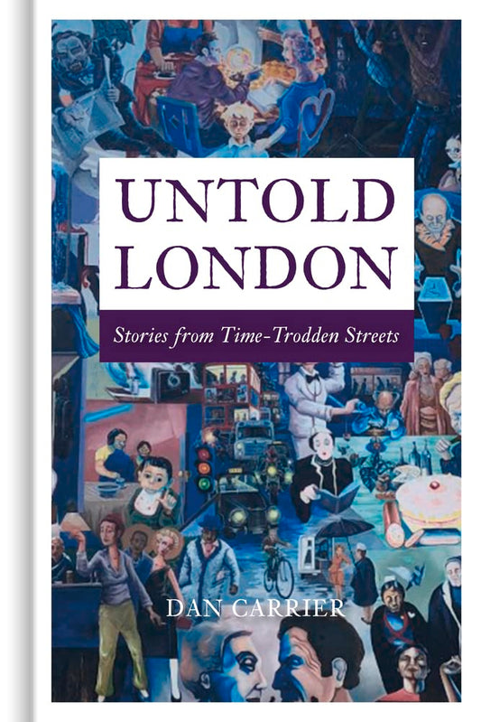 Untold London: Stories from Time-Trodden Streets by Carrier, Dan