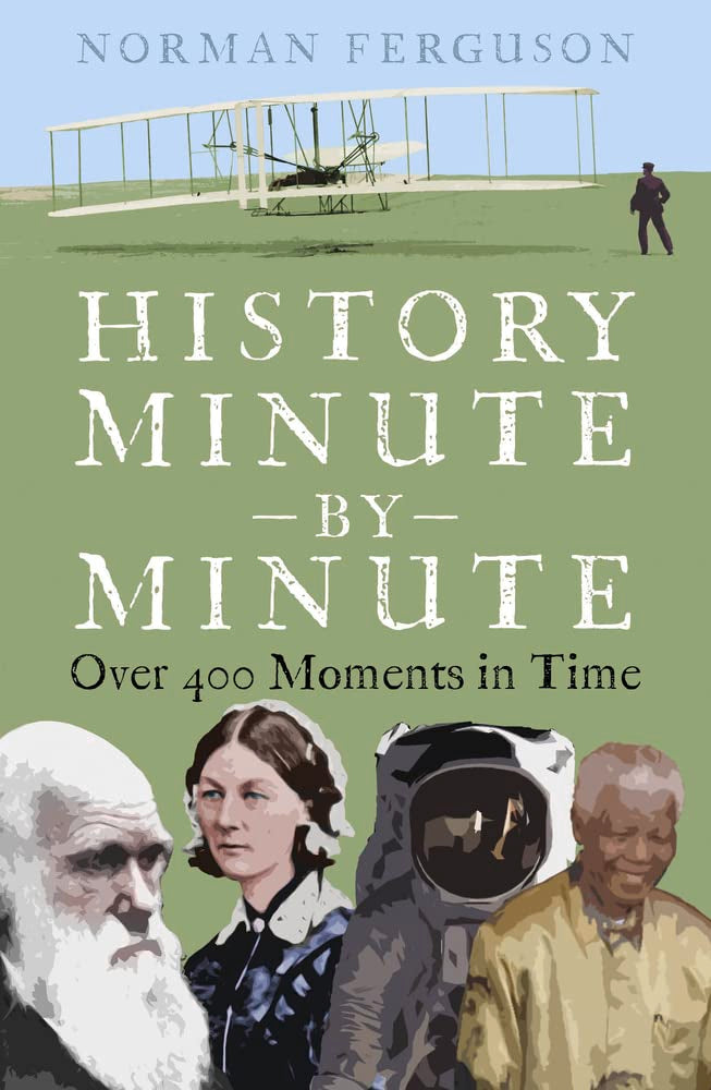 History Minute by Minute: Over 400 Moments in Time by Ferguson, Norman