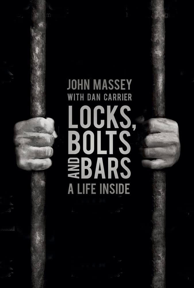 Locks, Bolts and Bars: A Life Inside by Massey, John