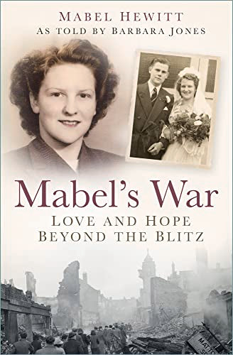 Mabel's War: Love and Hope Beyond the Blitz by Hewitt, Mabel