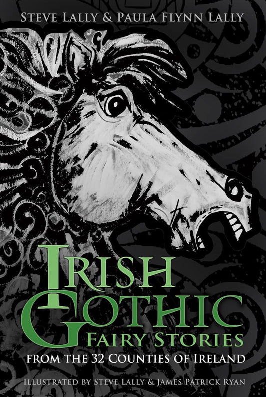 Irische Gothic-Märchen: Aus den 32 Grafschaften Irlands von Steve Lally | Paula Flynn Lally