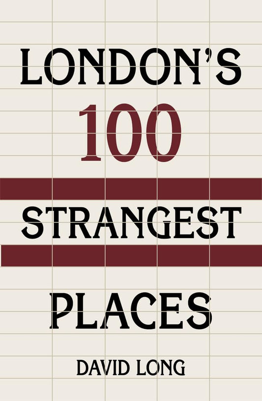 London's 100 Strangest Places by David Long