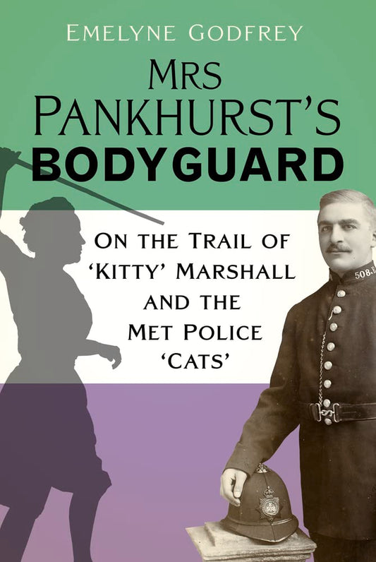 Mrs Pankhurst's Bodyguard: On the Trail of Kitty Marshall and the Met Police Cats by Godfrey, Emelyne