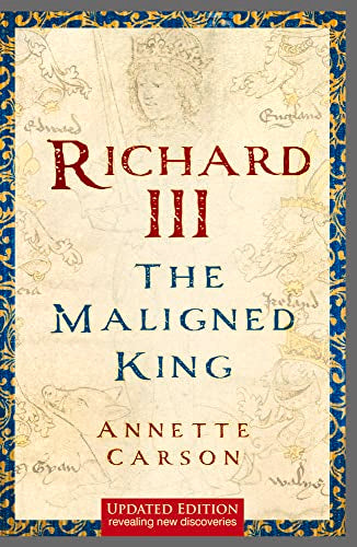 Richard III: The Maligned King by Carson, Annette