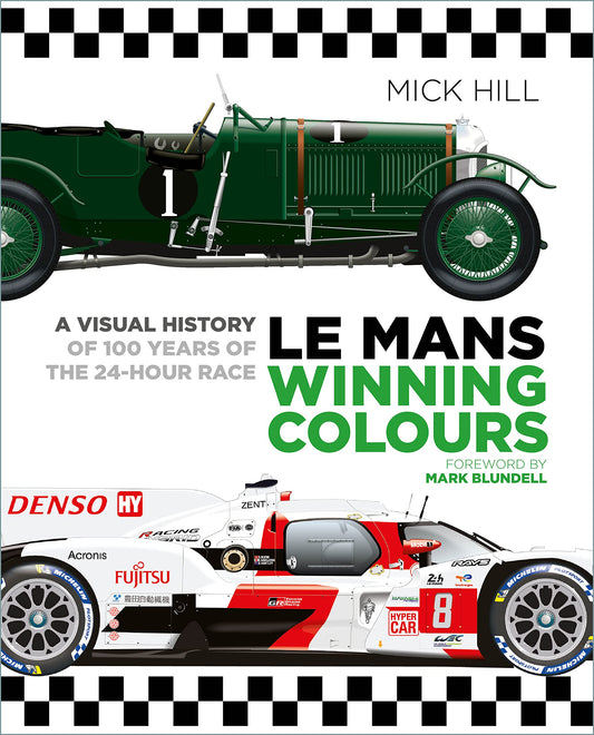 Le Mans Winning Colours: A Visual History of 100 Years of the 24-Hour Race by Mick Hill