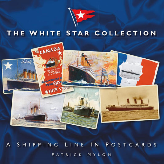 White Star Collection: A Shipping Line in Postcards by Mylon, Patrick