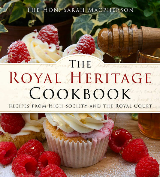 Royal Heritage Cookbook: Recipes From High Society and the Royal Court by Macpherson, Sarah