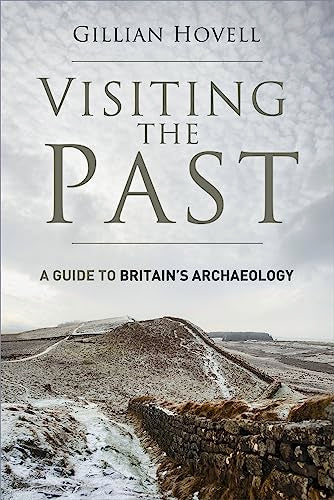 Visiting the Past: A Guide to Britain's Archaeology by Hovell, Gillian