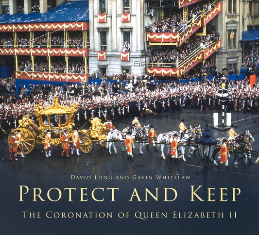 Protect and Keep: The Coronation of Queen Elizabeth II by David Long