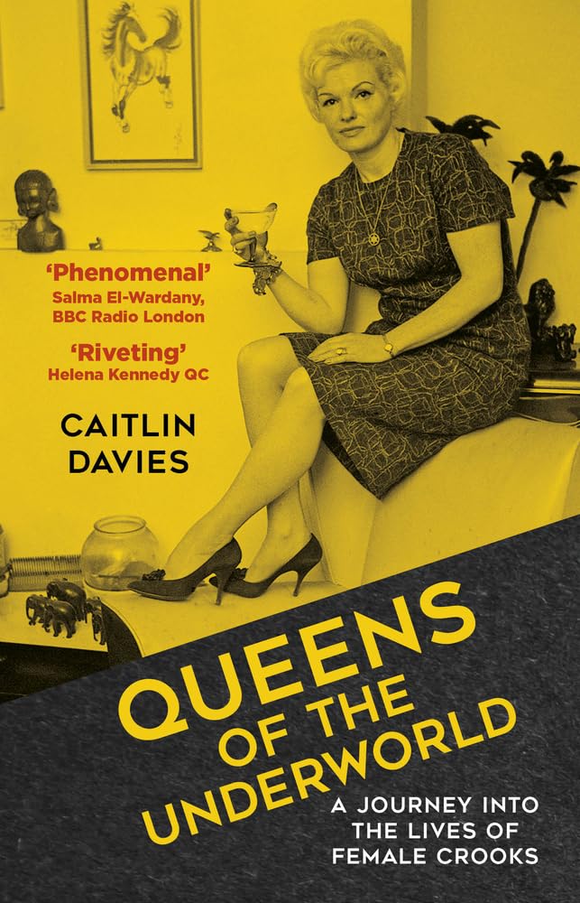 Queens of the Underworld: A Journey into the Lives of Female Crooks (shelf worn) by Davies, Caitlin