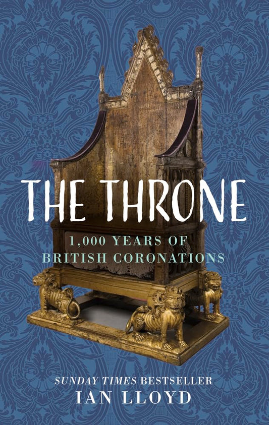 The Throne: 1,000 Years of British Coronations by Lloyd, Ian