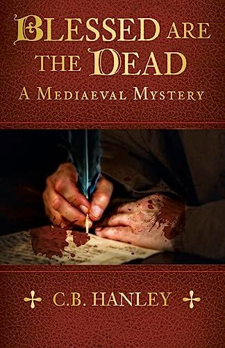 Blessed are the Dead (8) (A Mediaeval Mystery) by Hanley, C.B.