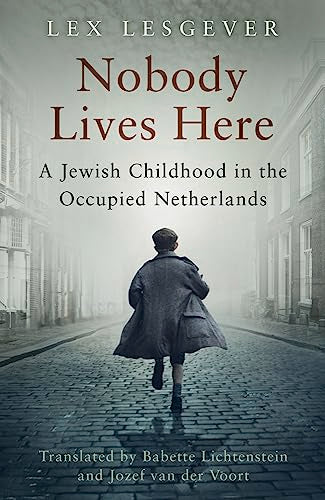 Nobody Lives Here: A Jewish Childhood in the Occupied Netherlands by Lex Lesgever