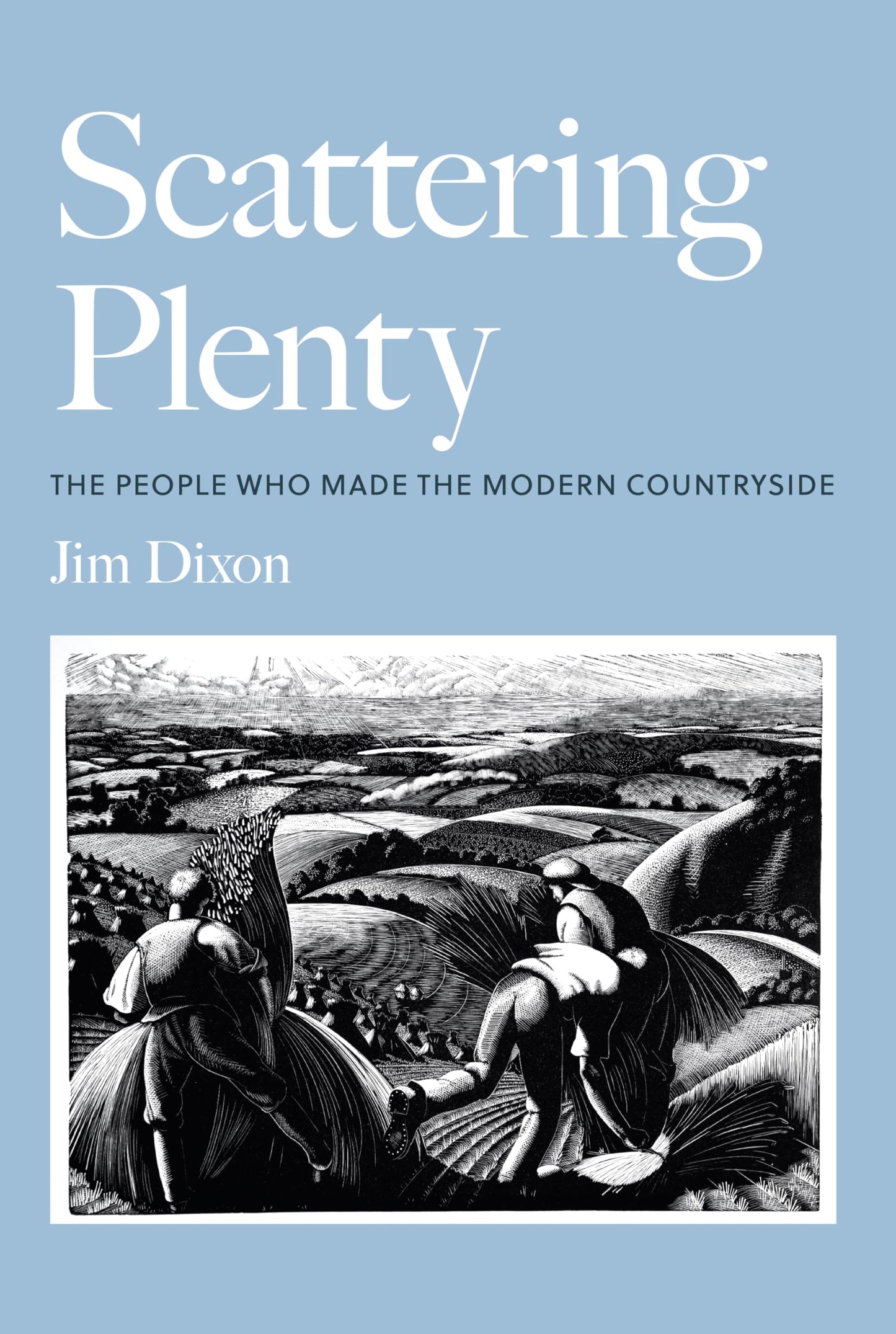 Scattering Plenty: The People Who Made the Modern Countryside by Jim Dixon