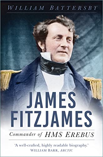 James Fitzjames: Kommandant der HMS Erebus von William Battersby