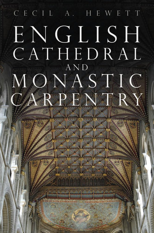 English Cathedral and Monastic Carpentry by Hewett | Cecil A.