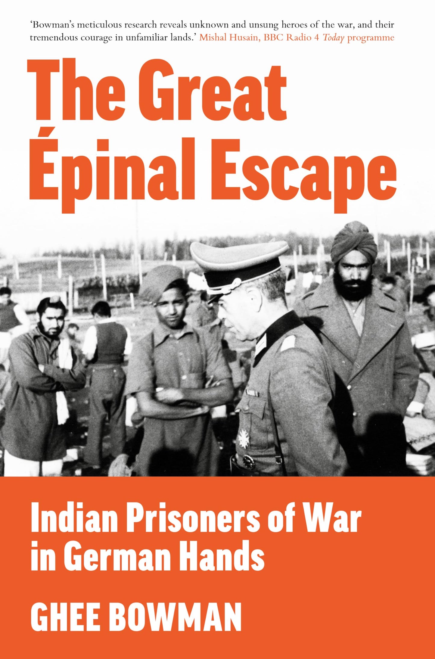 Great Épinal Escape: Indian Prisoners of War in German Hands by Ghee Bowman