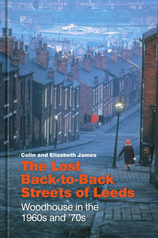Verlorene Straßen von Leeds: Woodhouse in den 1960er und 1970er Jahren von Colin James | Elizabeth James