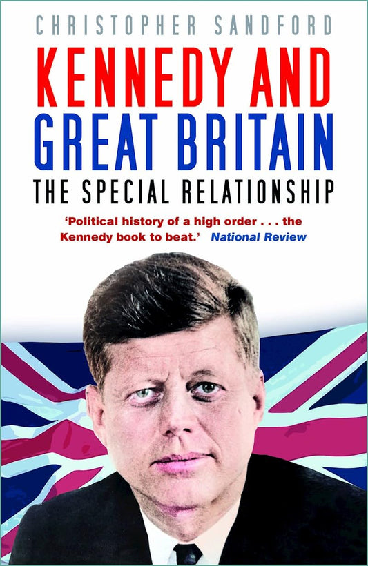 Kennedy and Great Britain: The Special Relationship by Christopher Sandford